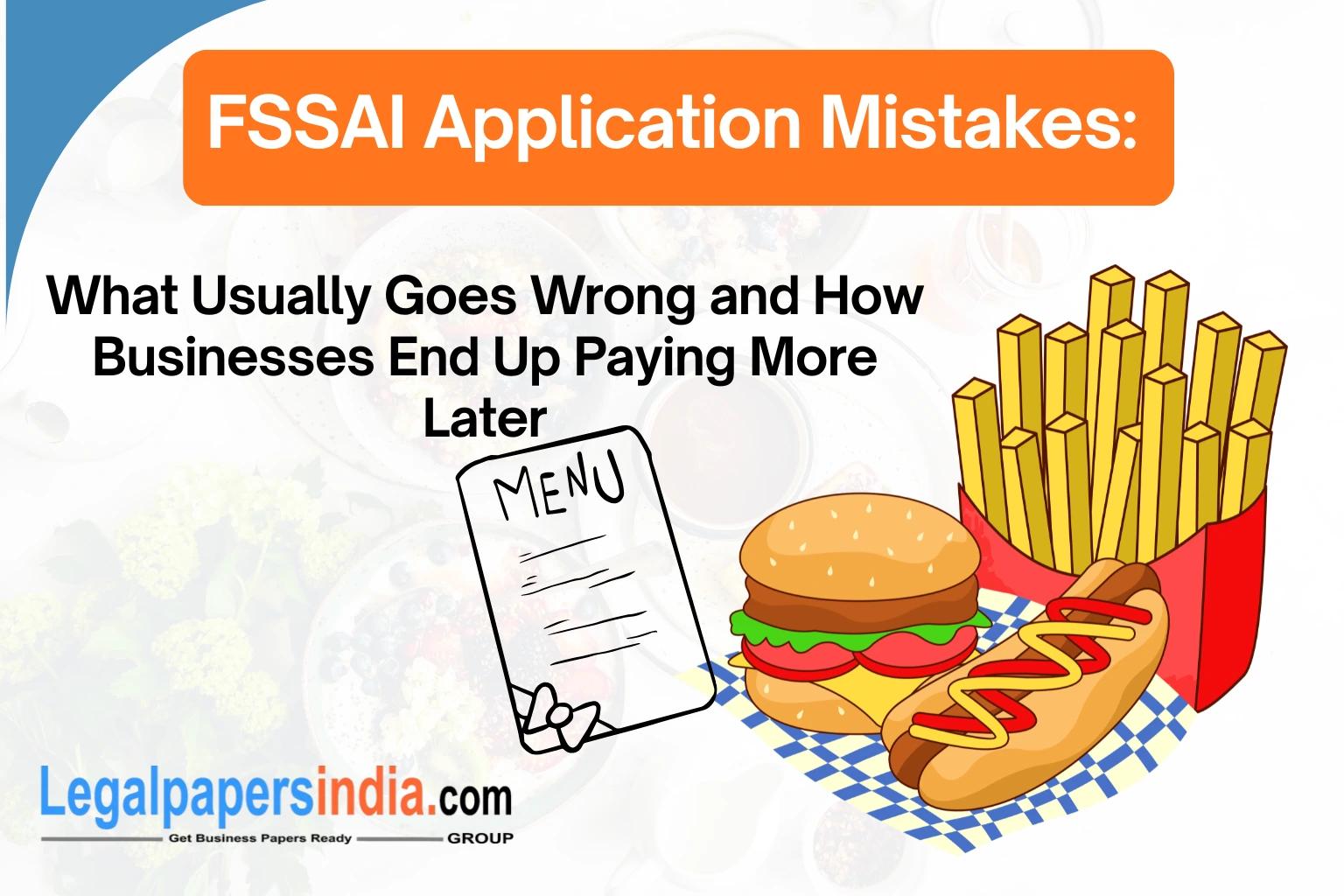 FSSAI Application Mistakes: What Usually Goes Wrong and How Businesses End Up Paying More Later