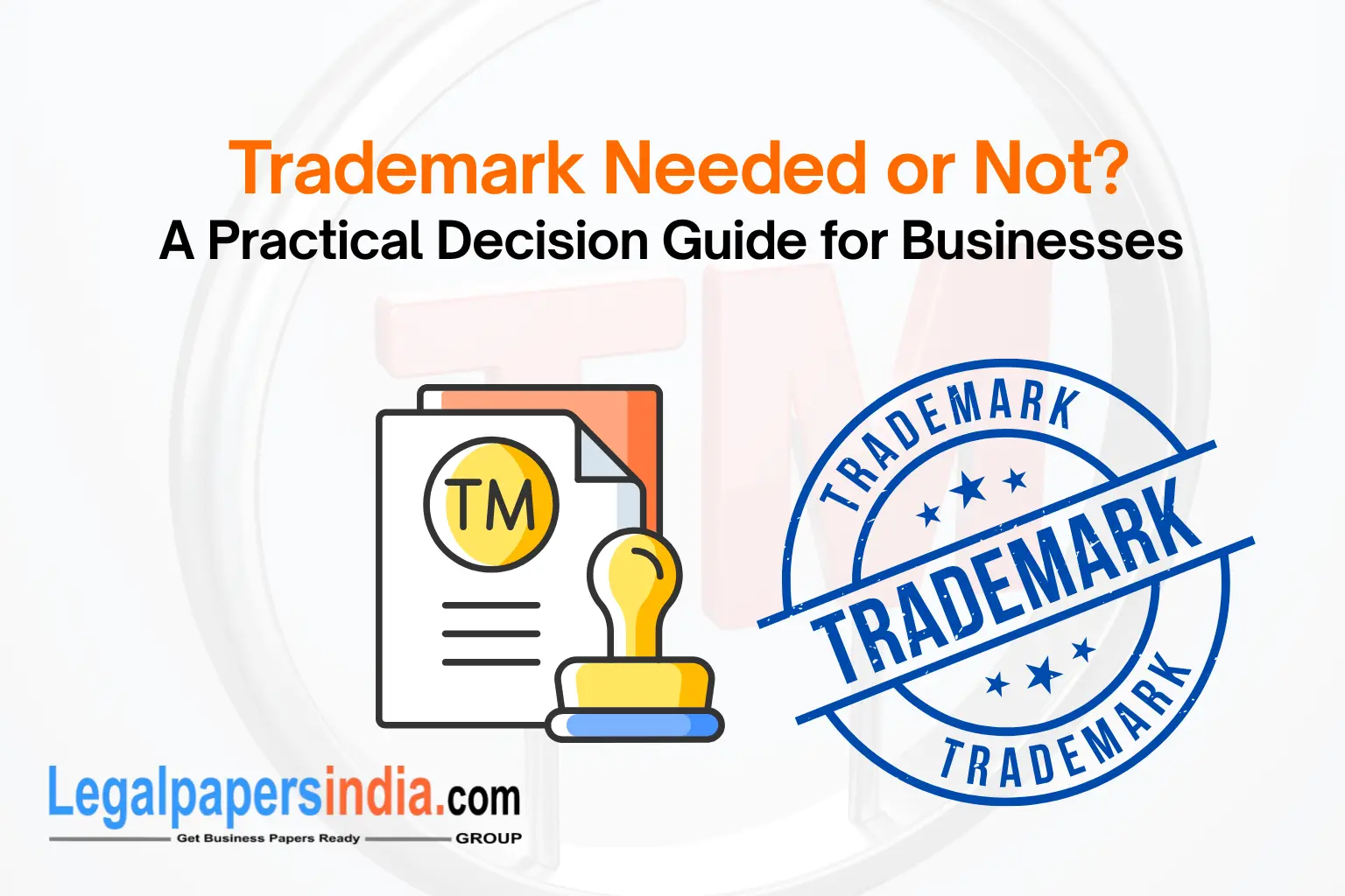 Trademark Needed or Not? A Practical Decision Guide for Businesses