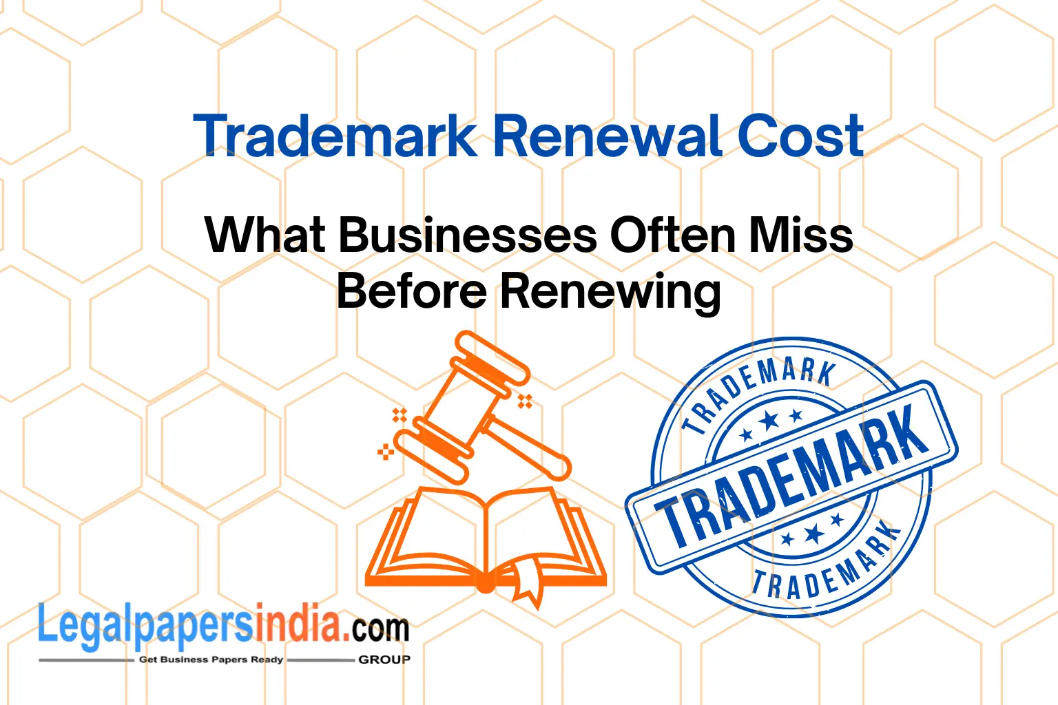 Trademark Renewal Cost: What Businesses Often Miss Before Renewing